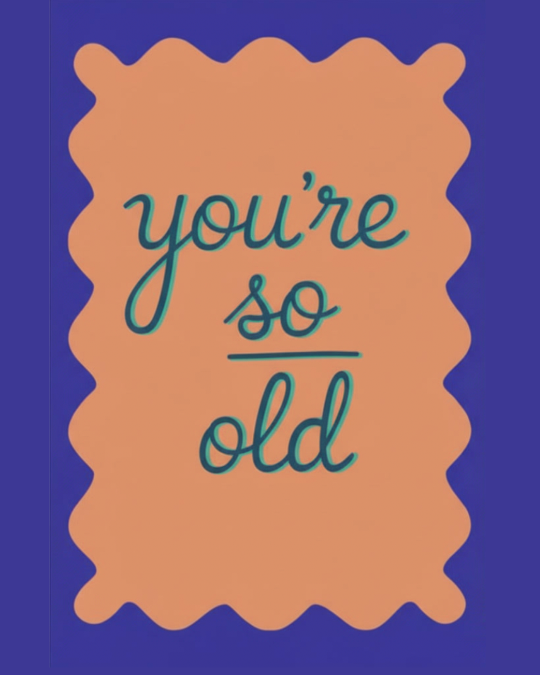 You're So Old -  
