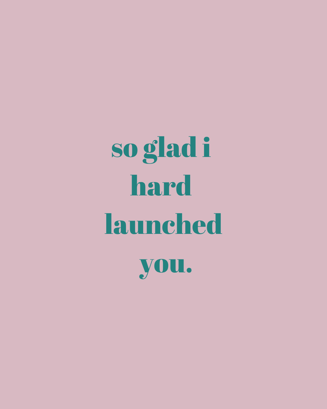 Glad We Hard Launched -  
